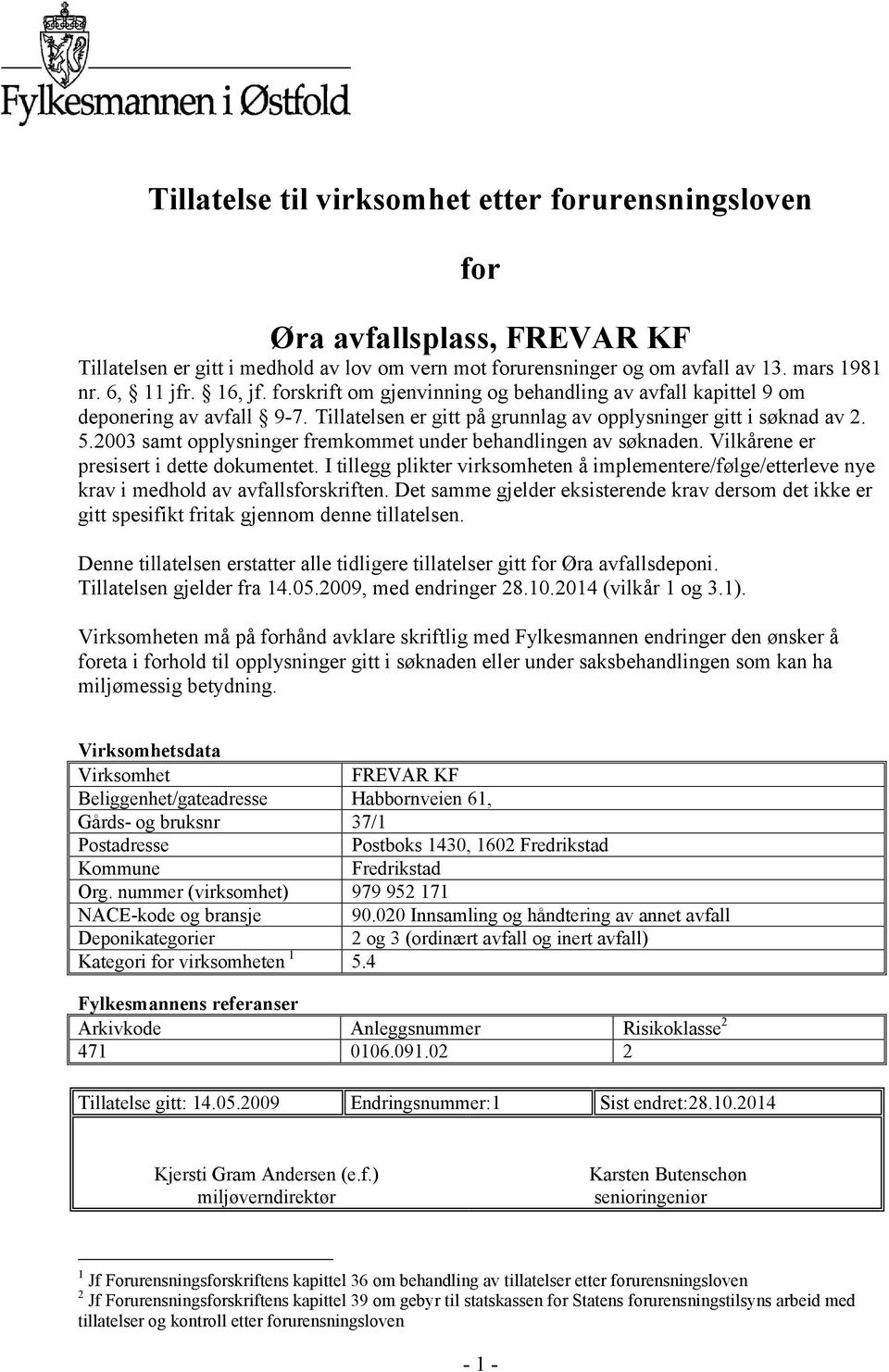 2003 samt opplysninger fremkommet under behandlingen av søknaden. Vilkårene er presisert i dette dokumentet.