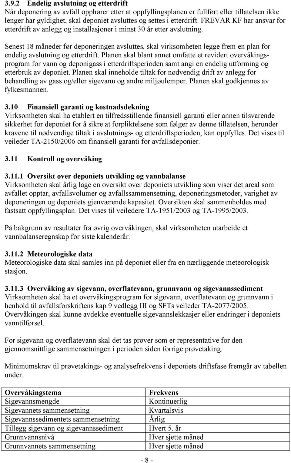 Senest 18 måneder før deponeringen avsluttes, skal virksomheten legge frem en plan for endelig avslutning og etterdrift.