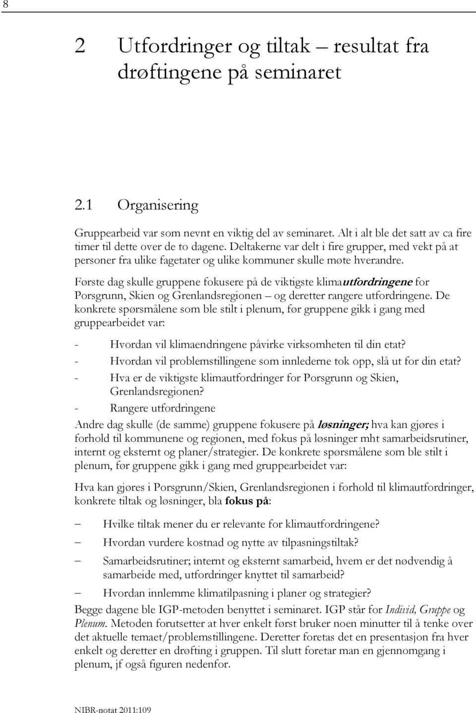 Første dag skulle gruppene fokusere på de viktigste klimautfordringene for Porsgrunn, Skien og Grenlandsregionen og deretter rangere utfordringene.