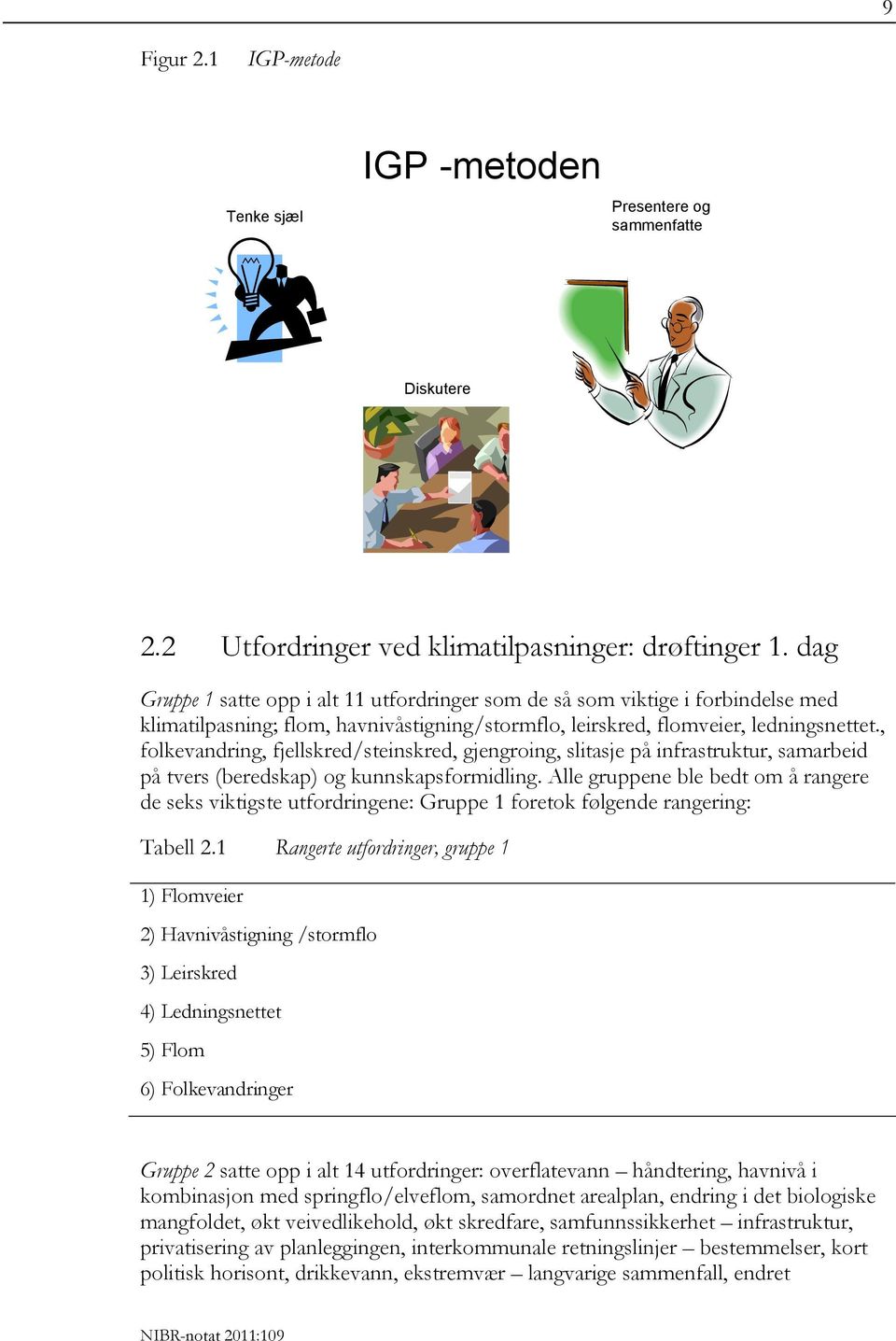 , folkevandring, fjellskred/steinskred, gjengroing, slitasje på infrastruktur, samarbeid på tvers (beredskap) og kunnskapsformidling.