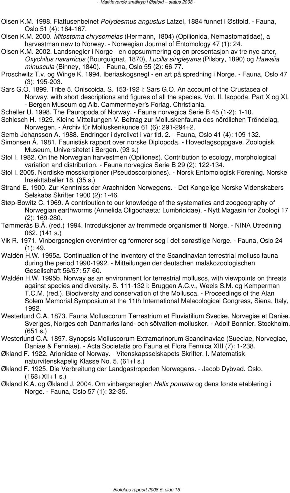 Landsnegler i Norge - en oppsummering og en presentasjon av tre nye arter, Oxychilus navarricus (Bourguignat, 1870), Lucilla singleyana (Pilsbry, 1890) og Hawaiia minuscula (Binney, 1840).