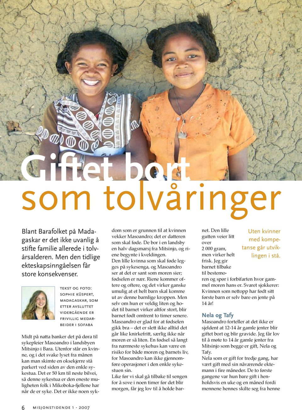 tekst og foto: sophie küspert, madagaskar, som etter avsluttet vidergående er frivillig medarbeider i sofaba Uten kvinner med kompetanse går utviklingen i stå.