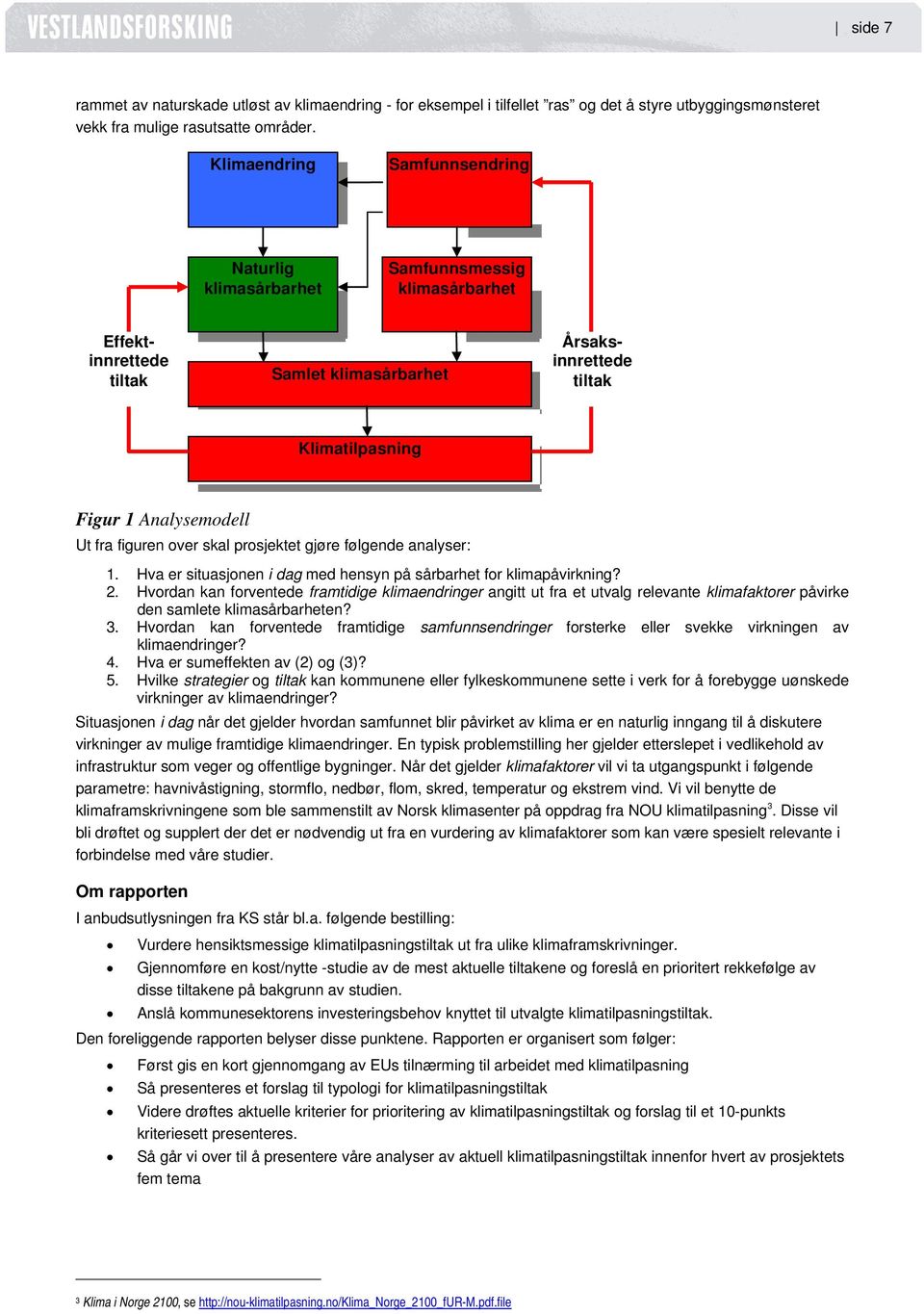 figuren over skal prosjektet gjøre følgende analyser: 1. Hva er situasjonen i dag med hensyn på sårbarhet for klimapåvirkning? 2.