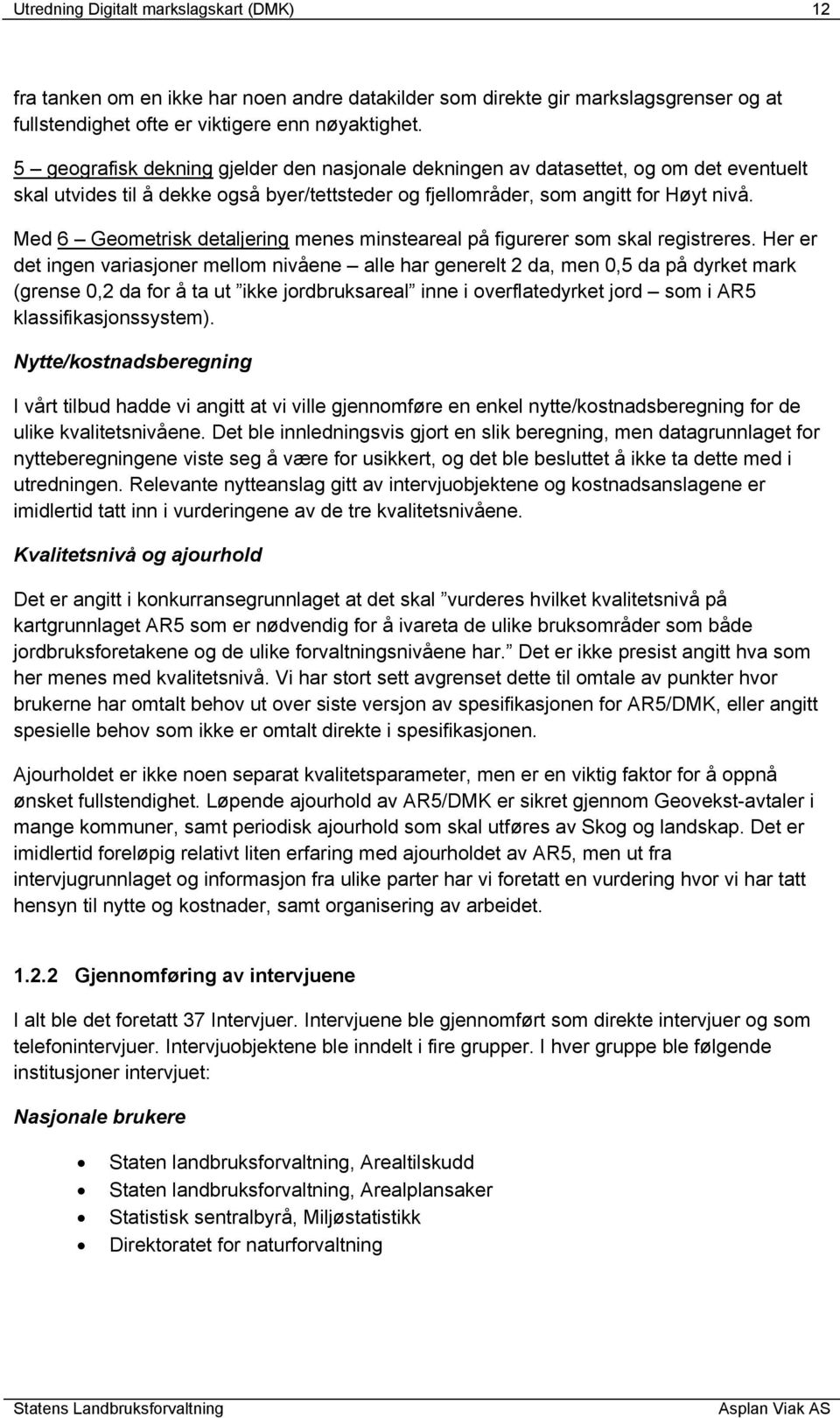 Med 6 Geometrisk detaljering menes minsteareal på figurerer som skal registreres.