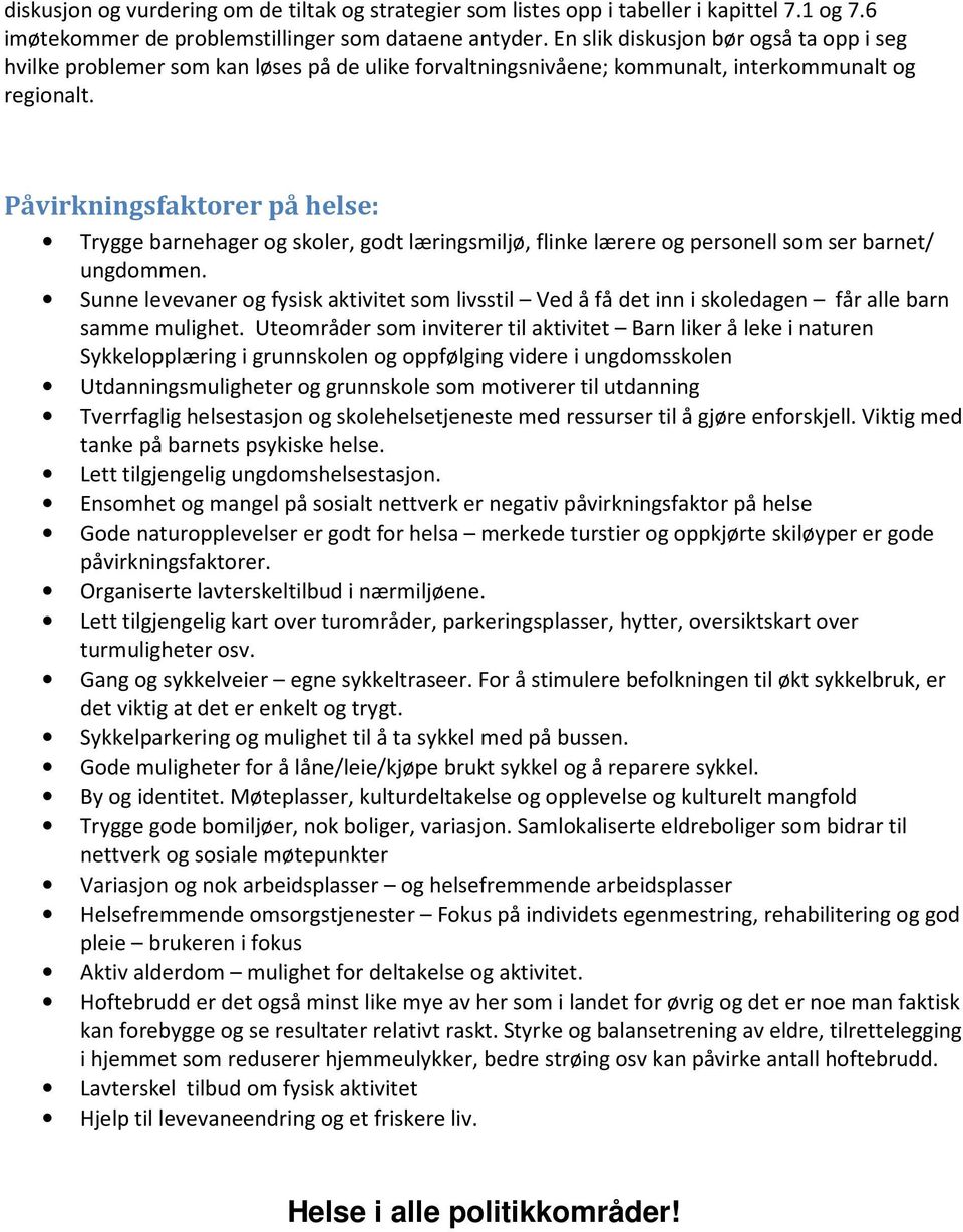 Påvirkningsfaktorer på helse: Trygge barnehager og skoler, godt læringsmiljø, flinke lærere og personell som ser barnet/ ungdommen.