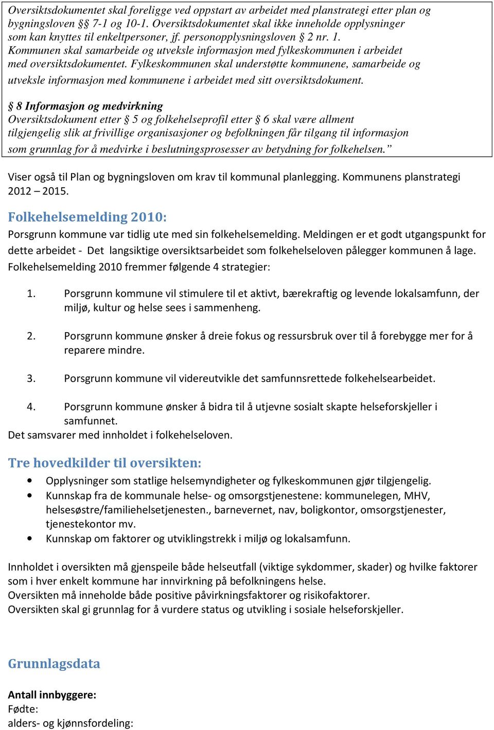 Kommunen skal samarbeide og utveksle informasjon med fylkeskommunen i arbeidet med oversiktsdokumentet.