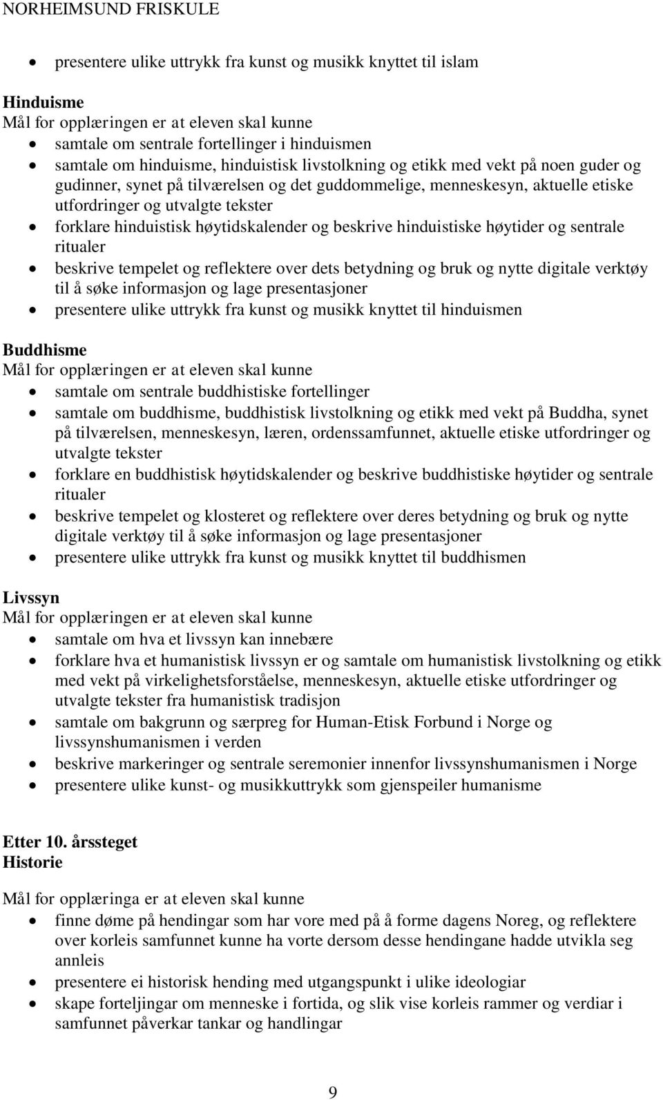 ritualer beskrive tempelet og reflektere over dets betydning og bruk og nytte digitale verktøy til å søke informasjon og lage presentasjoner presentere ulike uttrykk fra kunst og musikk knyttet til