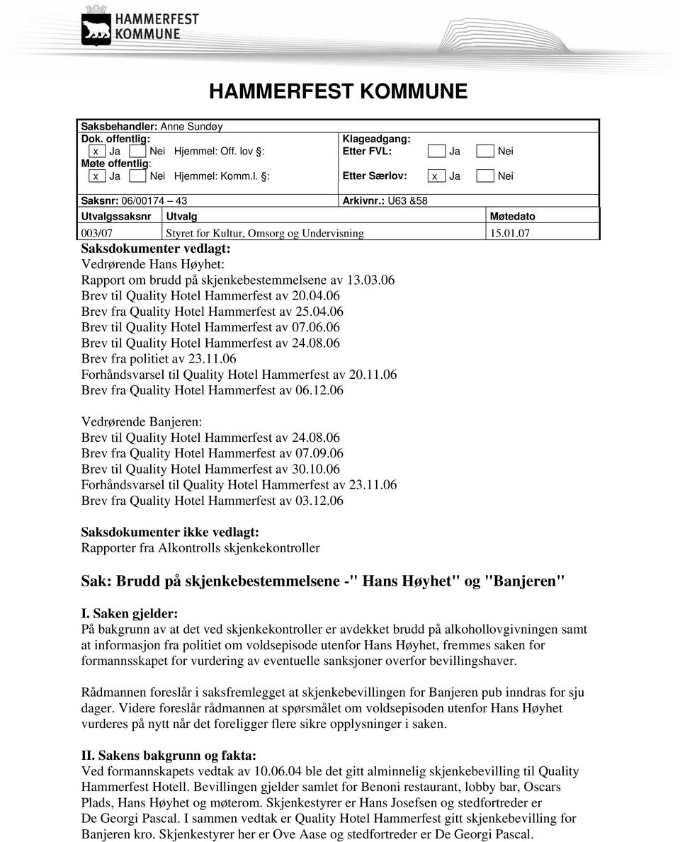 04.06 Brev fra Quality Hotel Hammerfest av 25.04.06 Brev til Quality Hotel Hammerfest av 07.06.06 Brev til Quality Hotel Hammerfest av 24.08.06 Brev fra politiet av 23.11.