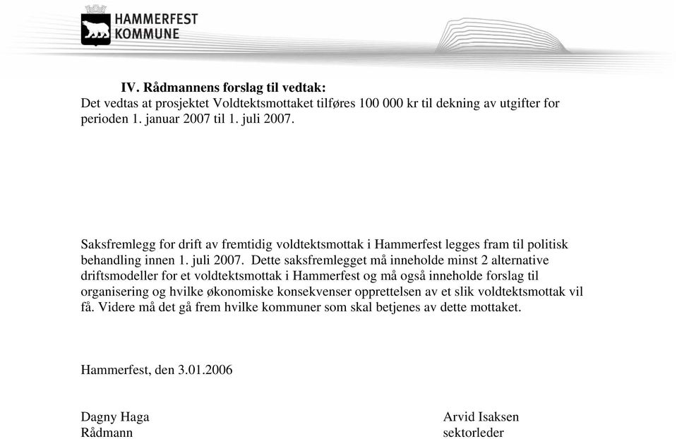 Dette saksfremlegget må inneholde minst 2 alternative driftsmodeller for et voldtektsmottak i Hammerfest og må også inneholde forslag til organisering og hvilke