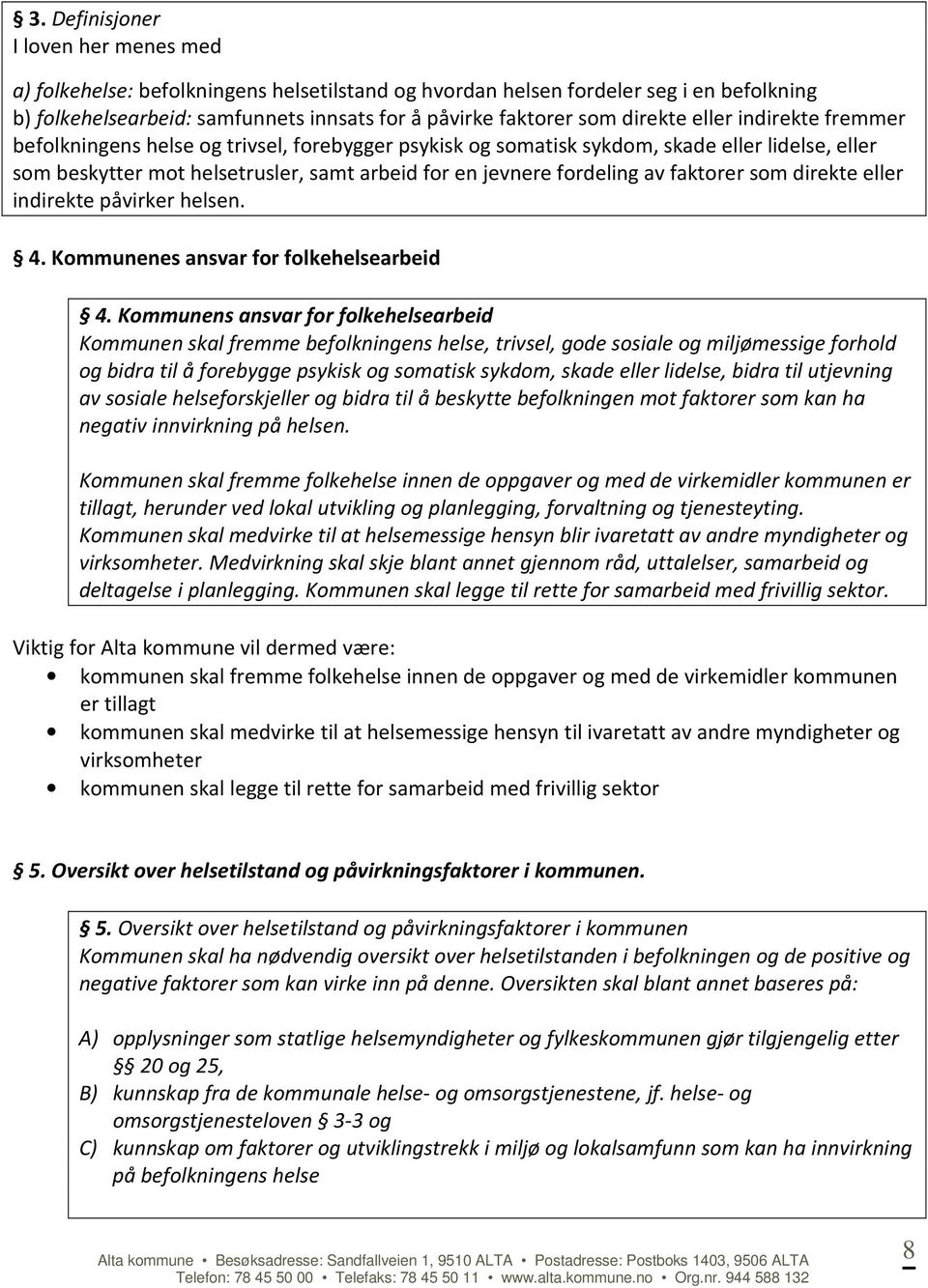 av faktorer som direkte eller indirekte påvirker helsen. 4. Kommunenes ansvar for folkehelsearbeid 4.