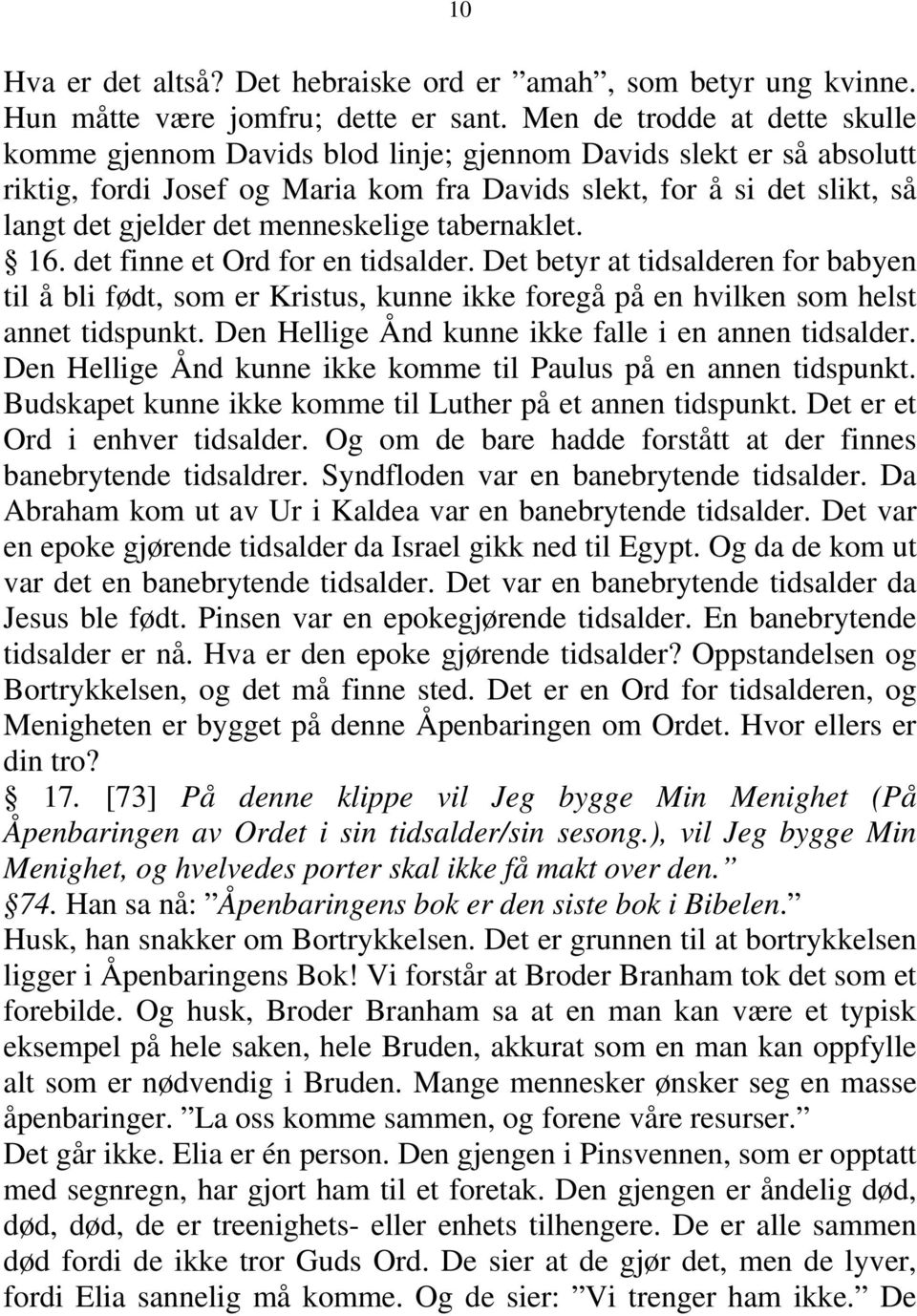 menneskelige tabernaklet. 16. det finne et Ord for en tidsalder. Det betyr at tidsalderen for babyen til å bli født, som er Kristus, kunne ikke foregå på en hvilken som helst annet tidspunkt.