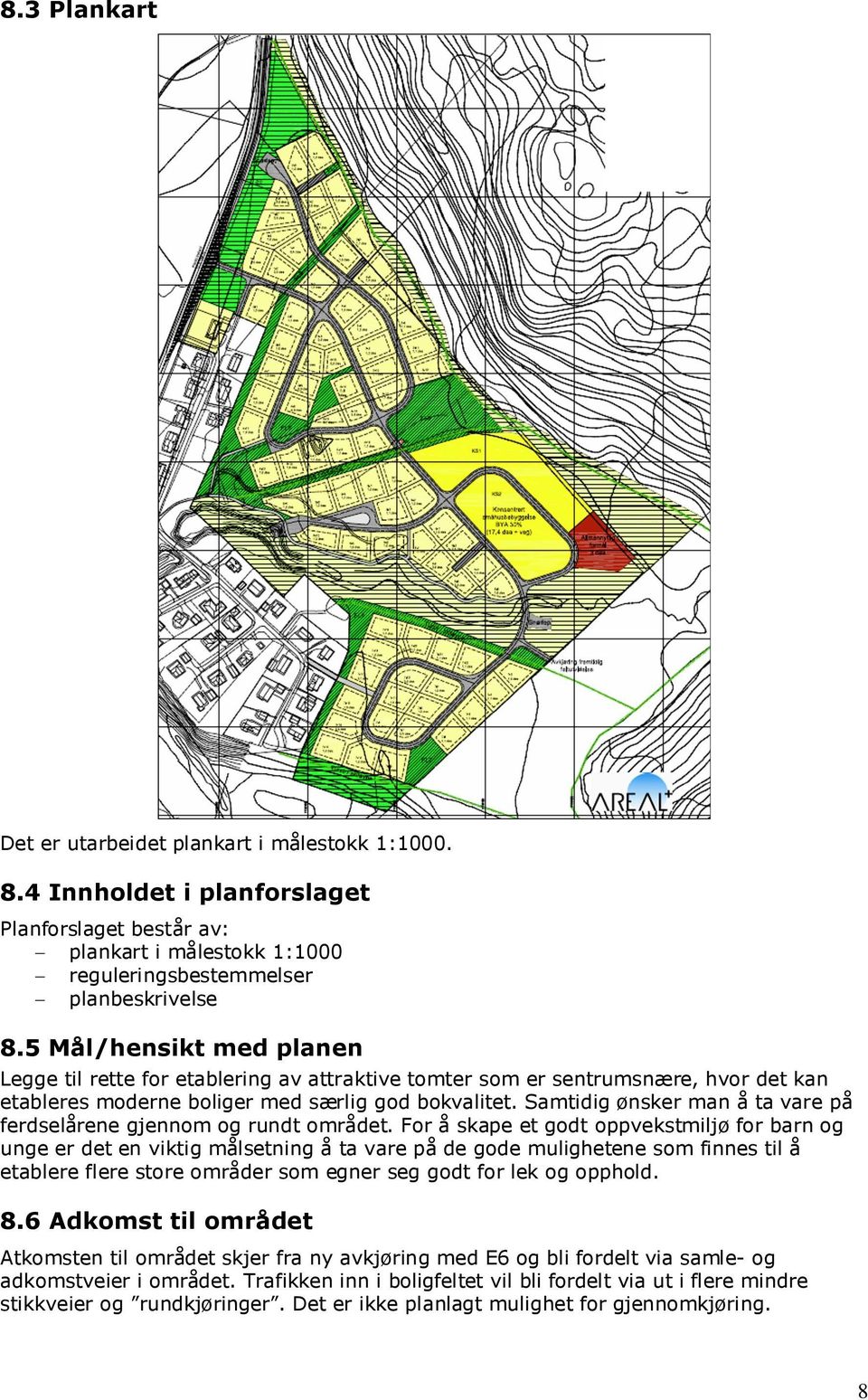 Samtidig ønsker man å ta vare på ferdselårene gjennom og rundt området.