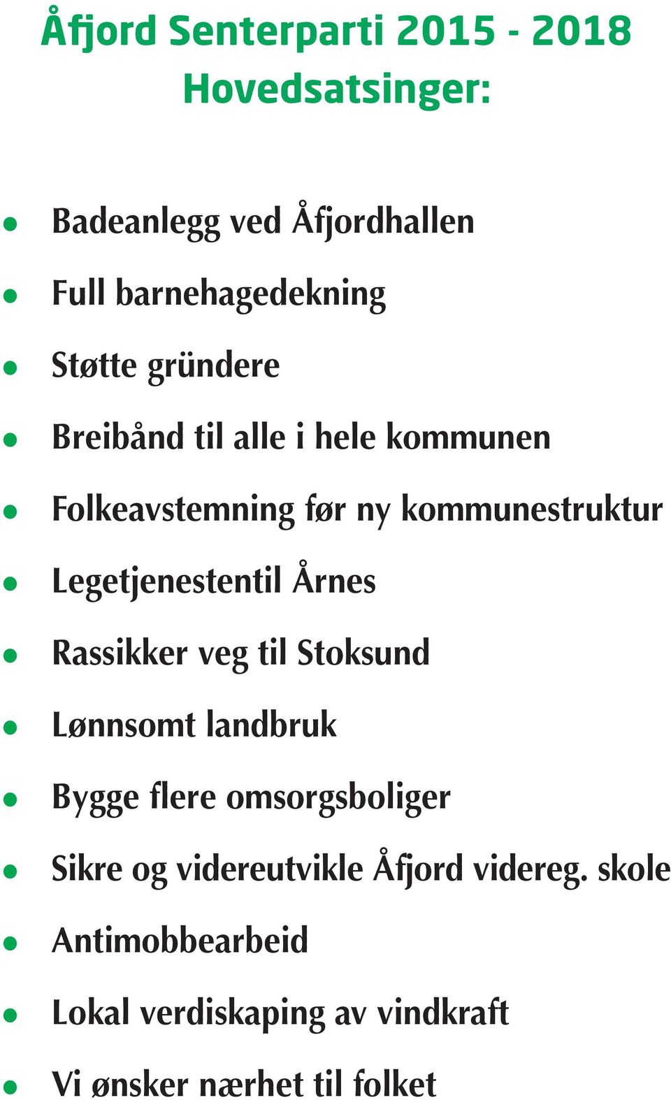 omsorgsboliger Antimobbearbeid Lokal verdiskaping av vindkraft Vi ønsker nærhet til folket Breibånd