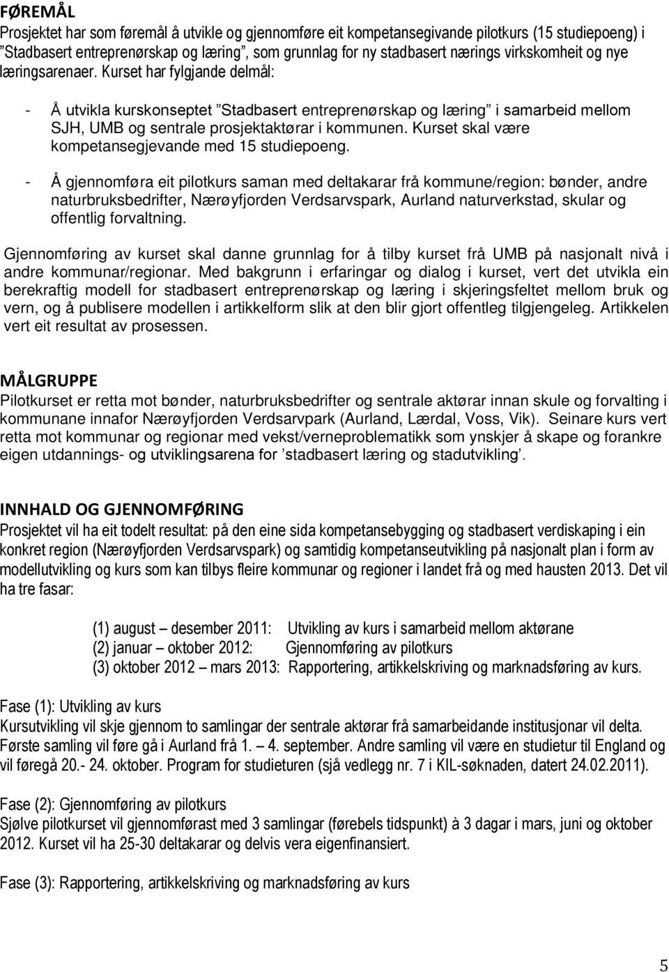 Kurset skal være kompetansegjevande med 15 studiepoeng.