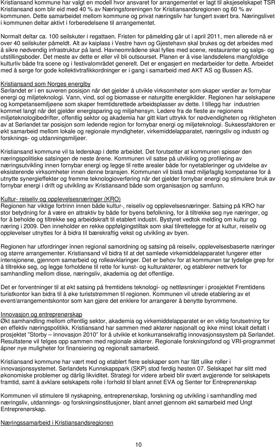 100 seilskuter i regattaen. Fristen for påmelding går ut i april 2011, men allerede nå er over 40 seilskuter påmeldt.