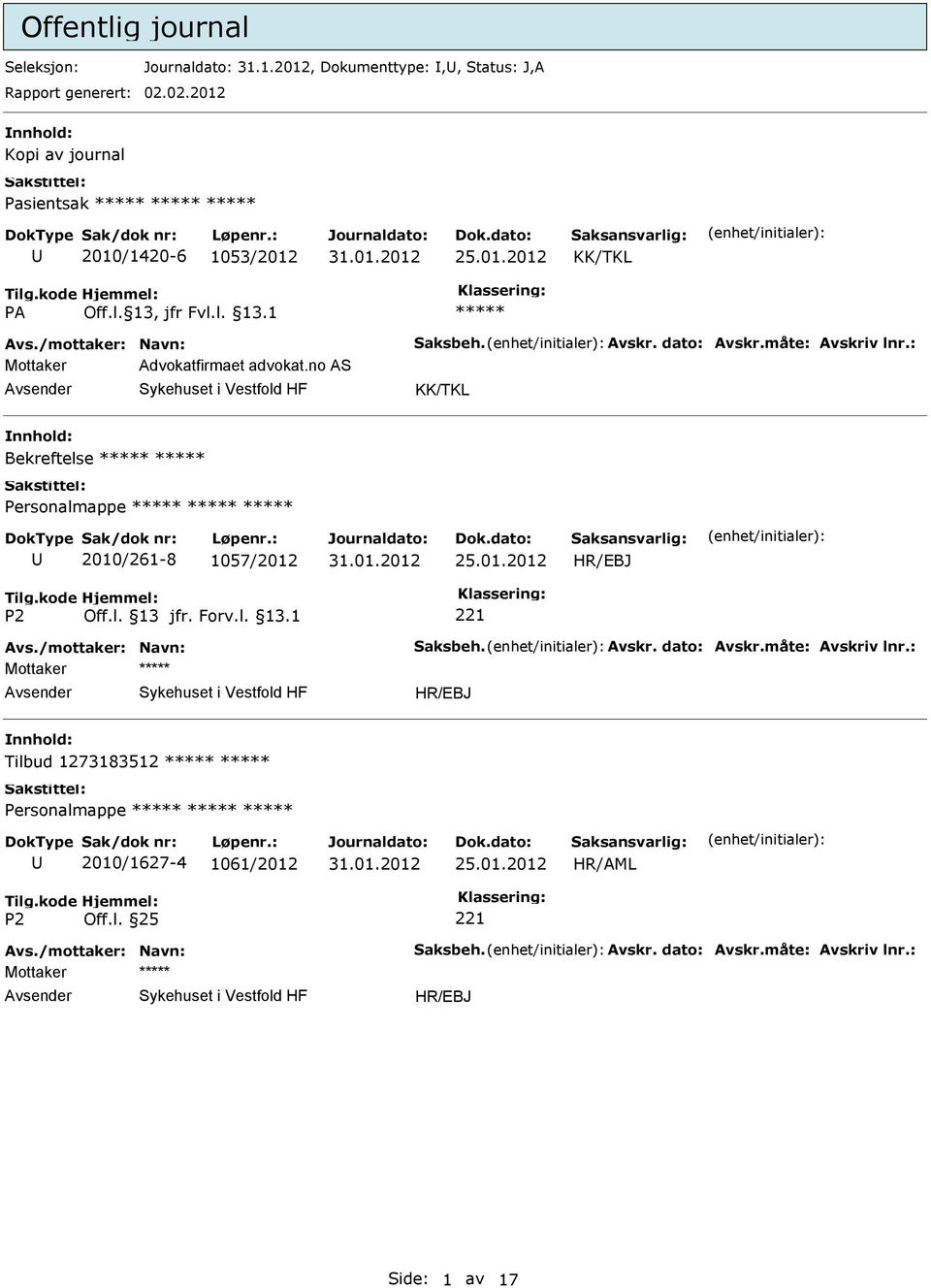 måte: Avskriv lnr.: Mottaker Advokatfirmaet advokat.no AS Bekreftelse 2010/261-8 1057/2012 Avs./mottaker: Navn: Saksbeh.