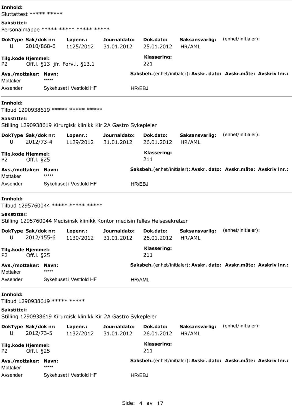 måte: Avskriv lnr.: Tilbud 1295760044 Stilling 1295760044 Medisinsk klinikk Kontor medisin felles Helsesekretær 2012/155-6 1130/2012 Avs.