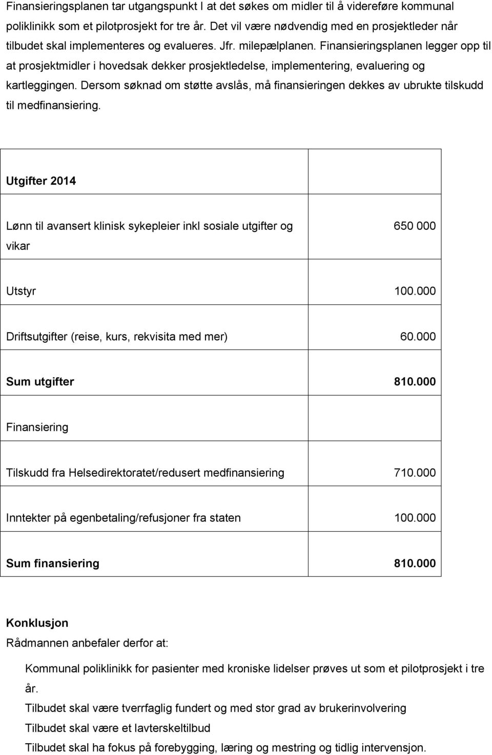 Finansieringsplanen legger opp til at prosjektmidler i hovedsak dekker prosjektledelse, implementering, evaluering og kartleggingen.