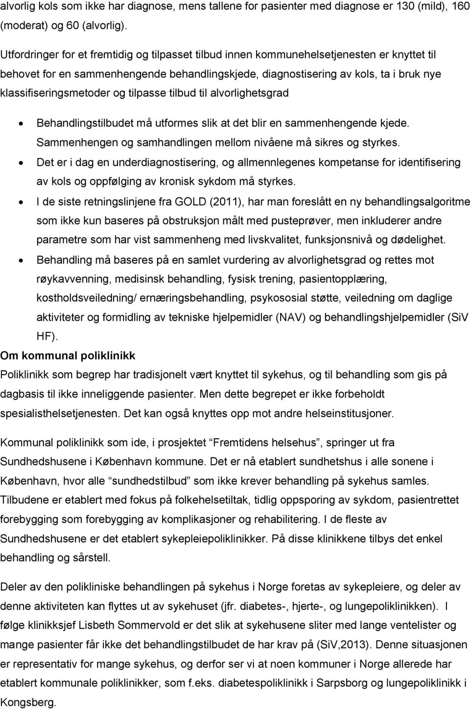 klassifiseringsmetoder og tilpasse tilbud til alvorlighetsgrad Behandlingstilbudet må utformes slik at det blir en sammenhengende kjede.