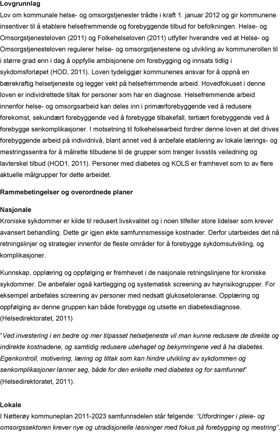 større grad enn i dag å oppfylle ambisjonene om forebygging og innsats tidlig i sykdomsforløpet (HOD, 2011).