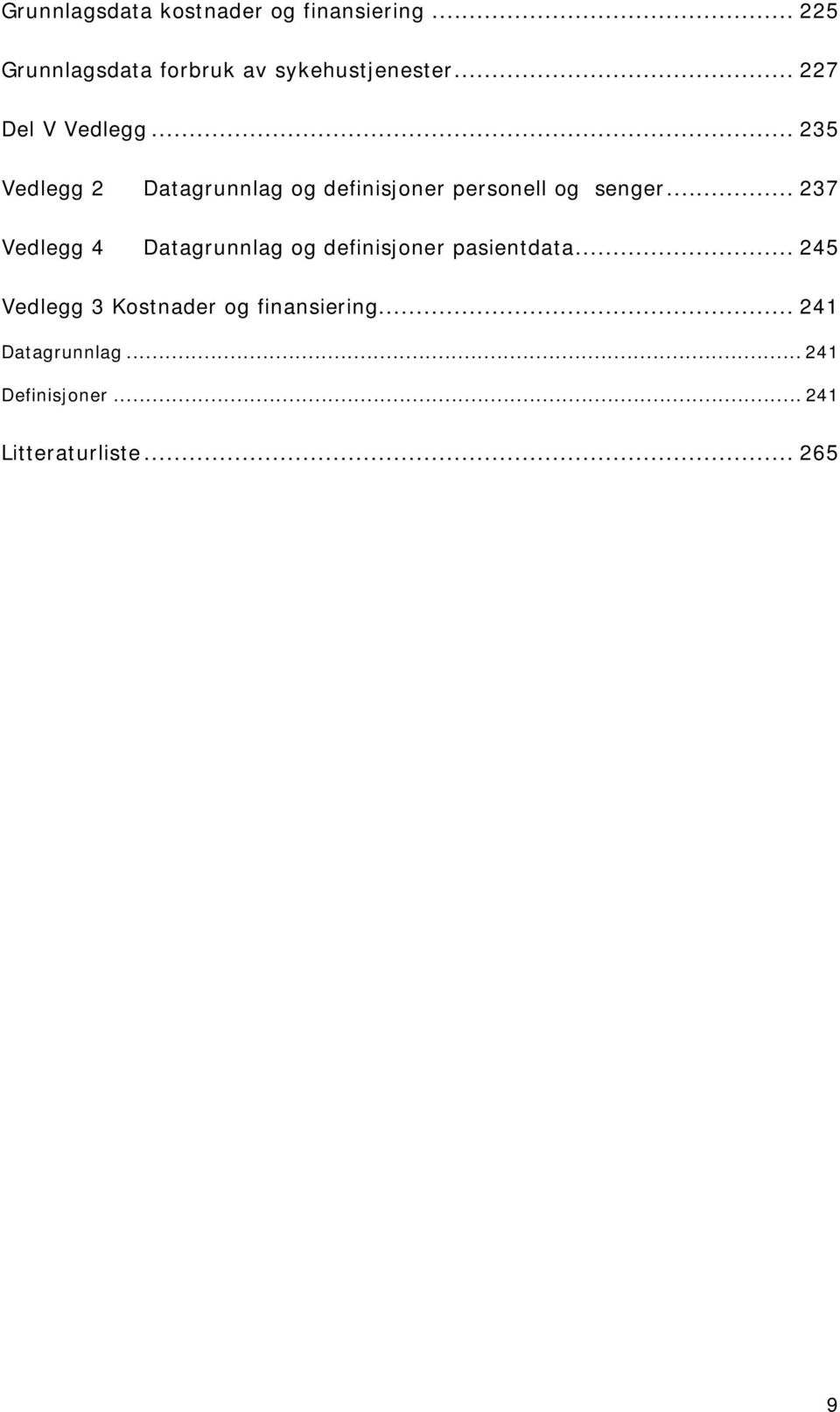 .. 237 Vedlegg 4 Datagrunnlag og definisjoner pasientdata.