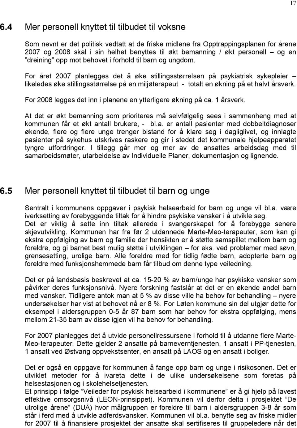 For året 2007 planlegges det å øke stillingsstørrelsen på psykiatrisk sykepleier likeledes øke stillingsstørrelse på en miljøterapeut - totalt en økning på et halvt årsverk.