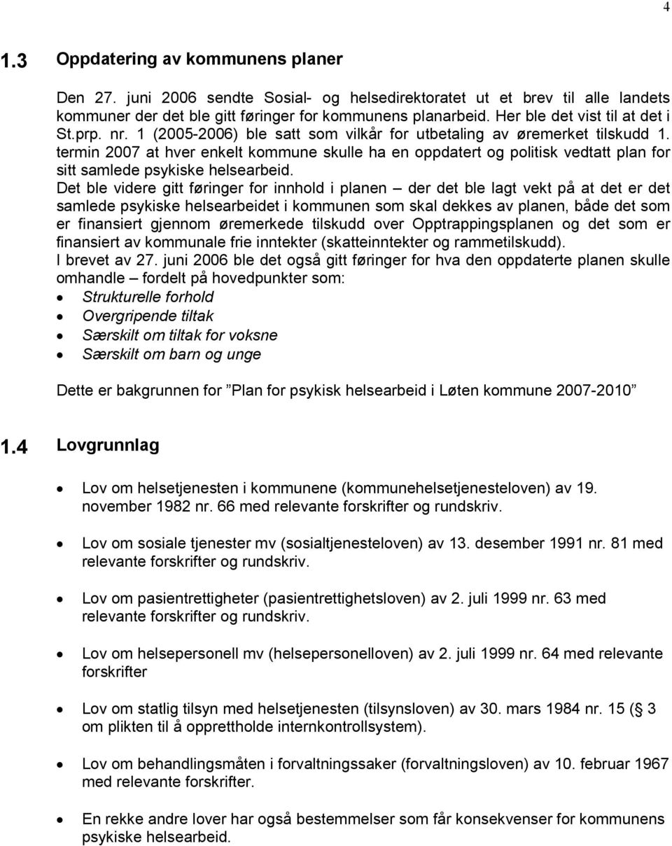 termin 2007 at hver enkelt kommune skulle ha en oppdatert og politisk vedtatt plan for sitt samlede psykiske helsearbeid.