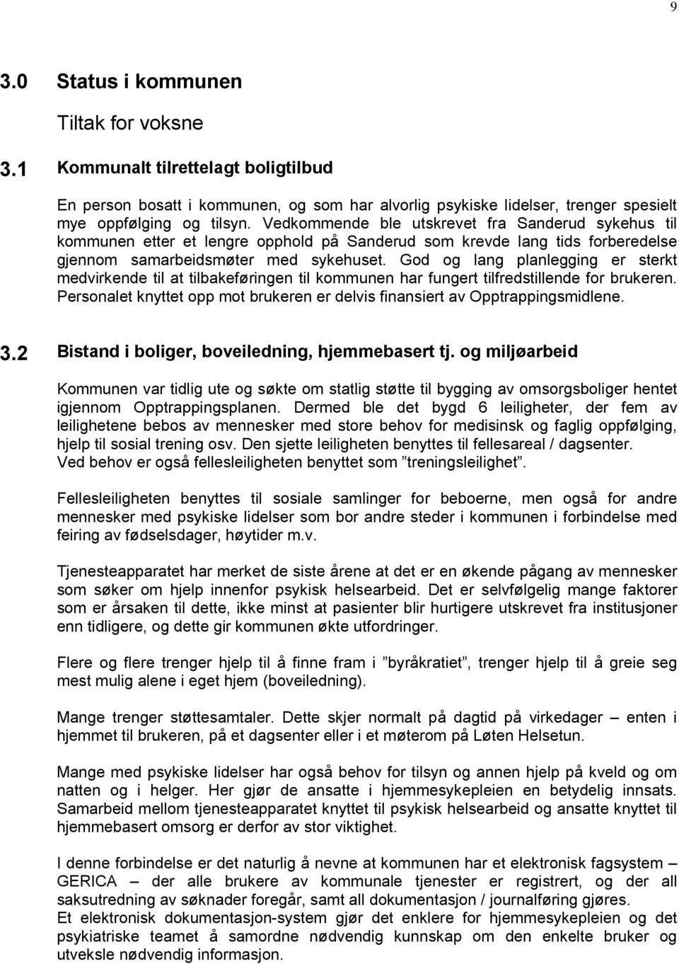 God og lang planlegging er sterkt medvirkende til at tilbakeføringen til kommunen har fungert tilfredstillende for brukeren.