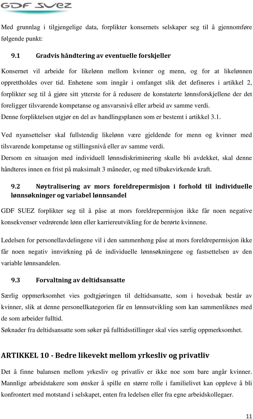 Enhetene som inngår i omfanget slik det defineres i artikkel 2, forplikter seg til å gjøre sitt ytterste for å redusere de konstaterte lønnsforskjellene der det foreligger tilsvarende kompetanse og