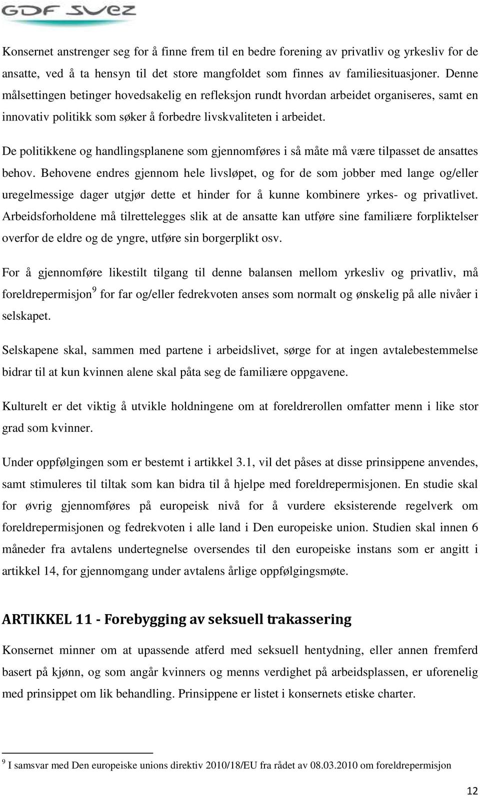 De politikkene og handlingsplanene som gjennomføres i så måte må være tilpasset de ansattes behov.