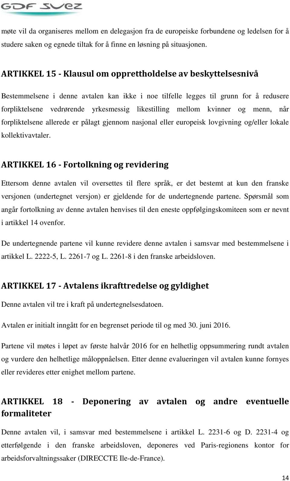 mellom kvinner og menn, når forpliktelsene allerede er pålagt gjennom nasjonal eller europeisk lovgivning og/eller lokale kollektivavtaler.