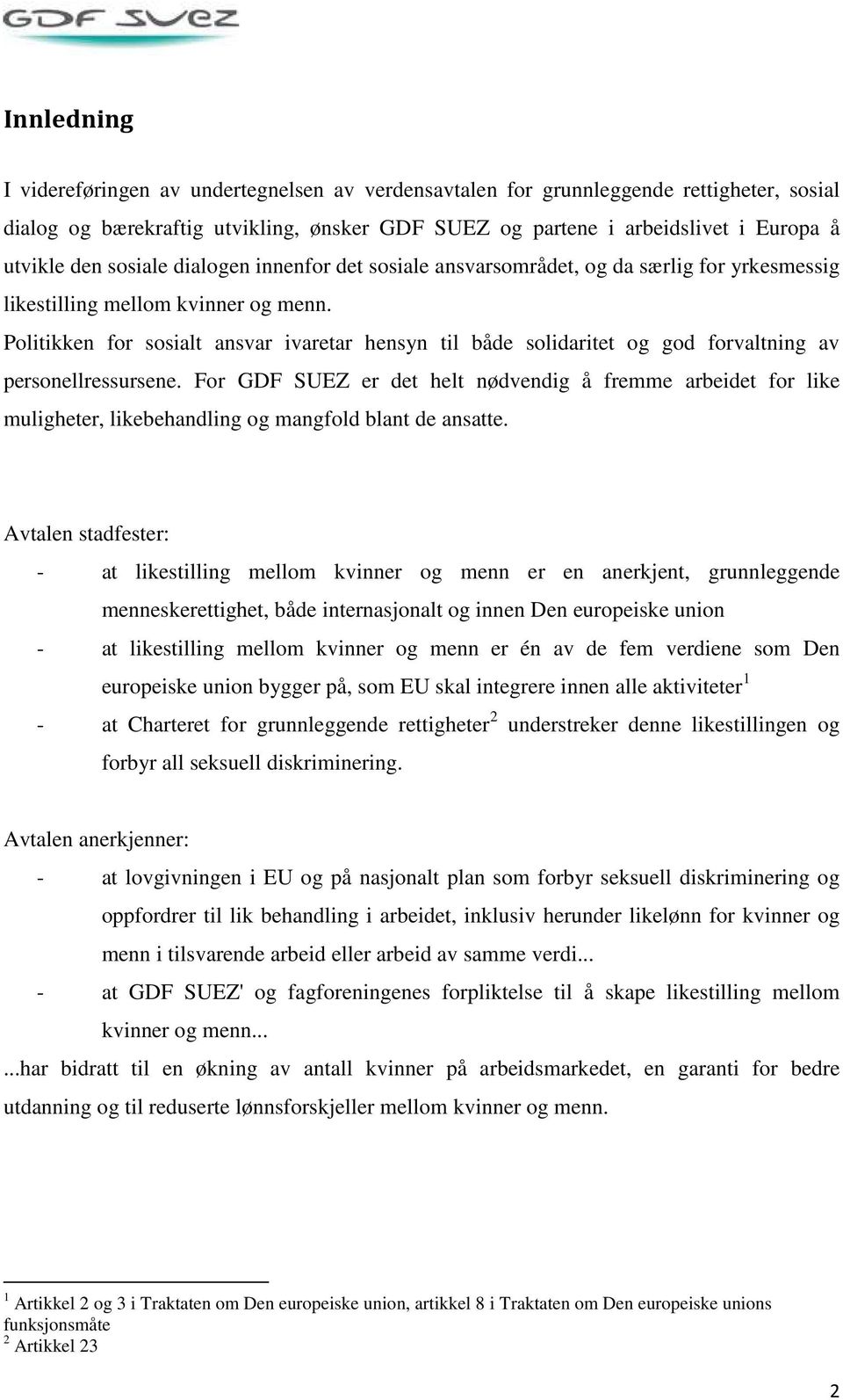 Politikken for sosialt ansvar ivaretar hensyn til både solidaritet og god forvaltning av personellressursene.