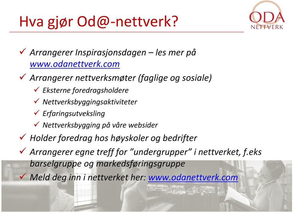 Erfaringsutveksling Nettverksbygging på våre websider Holder foredrag hos høyskoler og bedrifter