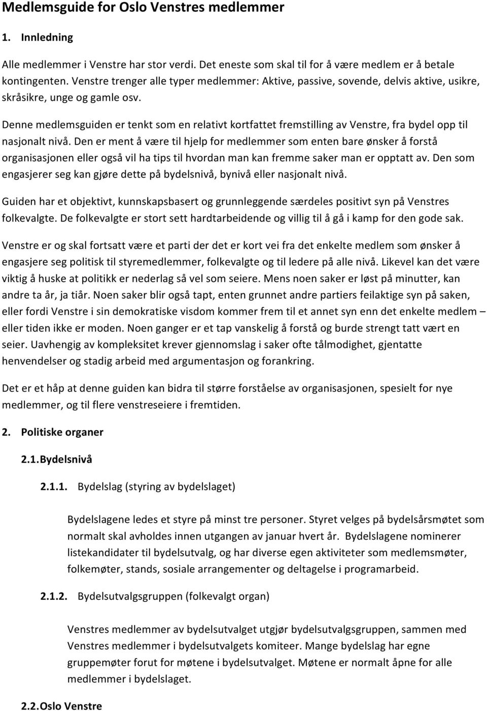 Denne medlemsguiden er tenkt som en relativt kortfattet fremstilling av Venstre, fra bydel opp til nasjonalt nivå.