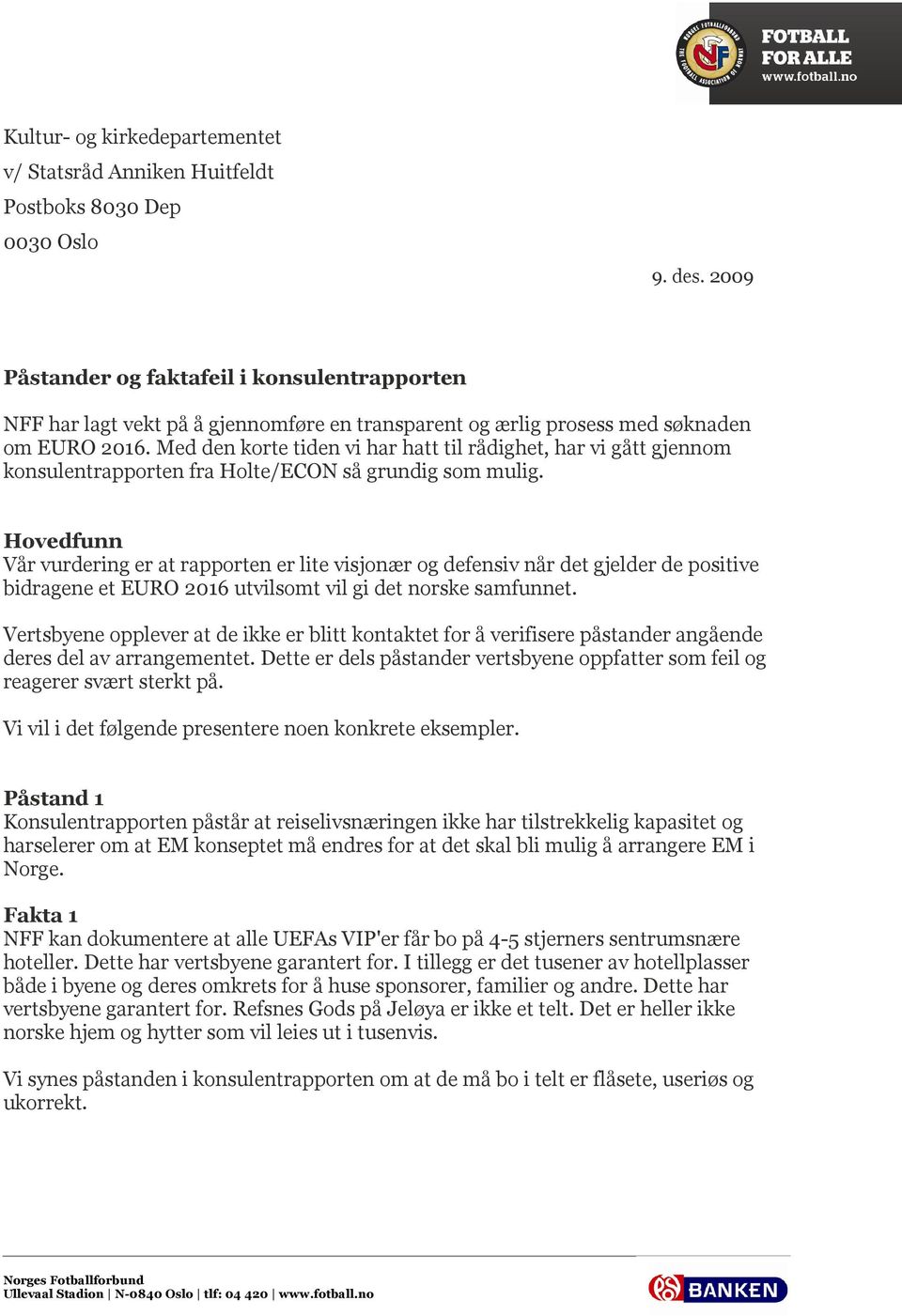 Med den korte tiden vi har hatt til rådighet, har vi gått gjennom konsulentrapporten fra Holte/ECON så grundig som mulig.