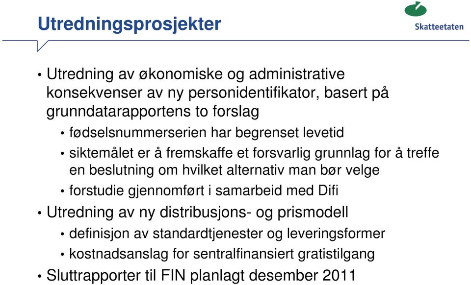 hvilket alternativ man bør velge forstudie gjennomført i samarbeid med Difi Utredning av ny distribusjons- og prismodell definisjon