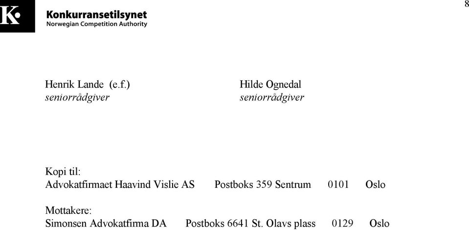 til: Advokatfirmaet Haavind Vislie AS Postboks 359