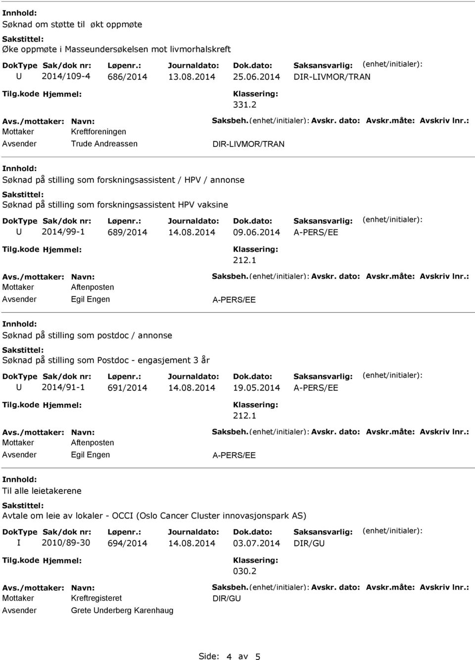 : Mottaker Kreftforeningen Trude Andreassen DR-LVMOR/TRAN Søknad på stilling som forskningsassistent / HPV / annonse Søknad på stilling som forskningsassistent HPV vaksine 2014/99-1 689/2014 09.06.