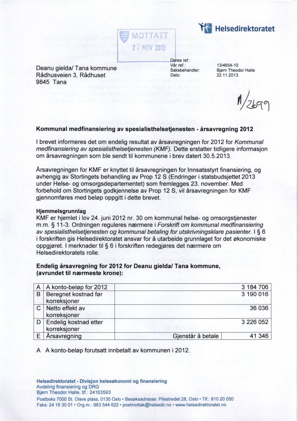 Dette erstattertidligereinformasjon om årsavregningensom ble sendttil kommunenei brevdatert 30.5.2013.