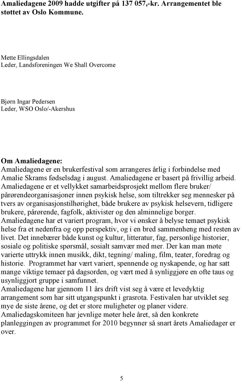 Amalie Skrams fødselsdag i august. Amaliedagene er basert på frivillig arbeid.