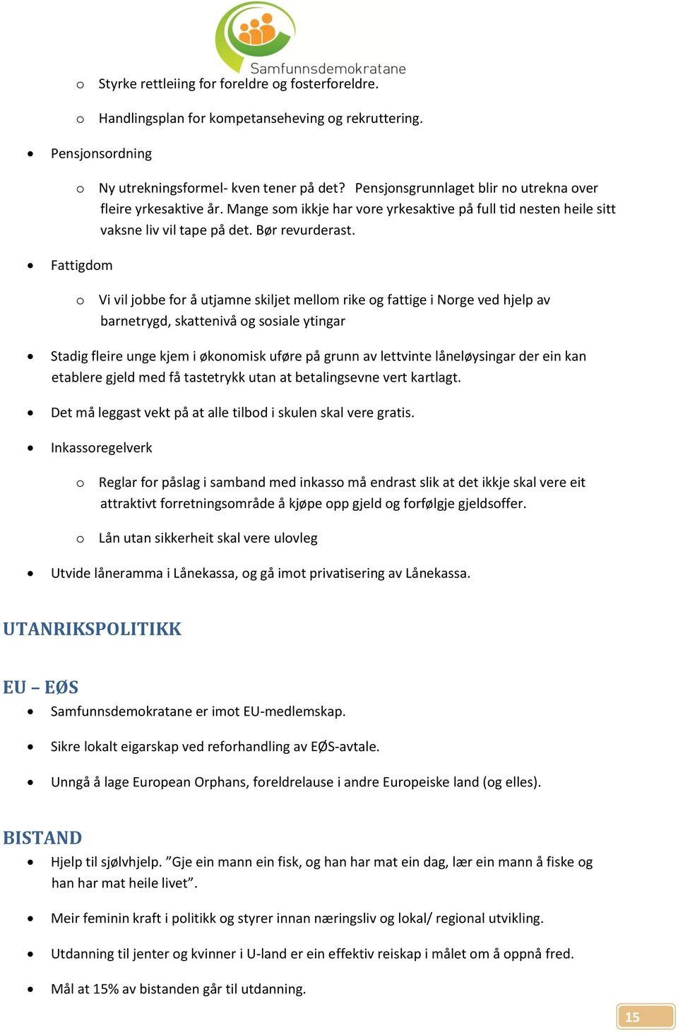 Fattigdm Vi vil jbbe fr å utjamne skiljet mellm rike g fattige i Nrge ved hjelp av barnetrygd, skattenivå g ssiale ytingar Stadig fleire unge kjem i øknmisk uføre på grunn av lettvinte låneløysingar