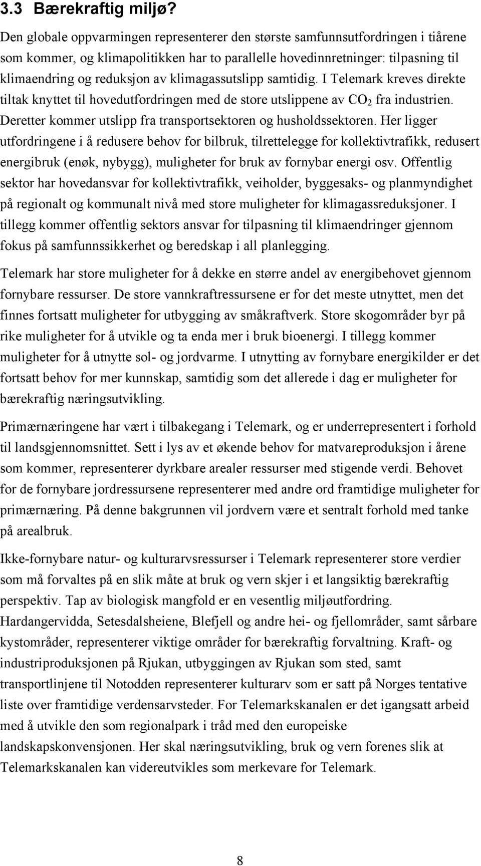 klimagassutslipp samtidig. I Telemark kreves direkte tiltak knyttet til hovedutfordringen med de store utslippene av CO 2 fra industrien.