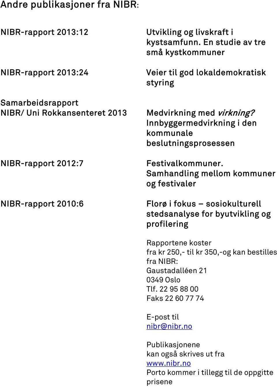 Innbyggermedvirkning i den kommunale beslutningsprosessen Festivalkommuner.