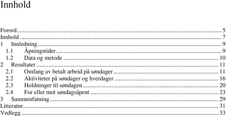 .. 16 2.3 Holdninger til søndagen... 20 2.4 For eller mot søndagsåpent.