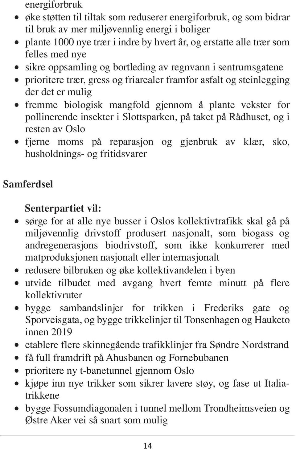 plante vekster for pollinerende insekter i Slottsparken, på taket på Rådhuset, og i resten av Oslo fjerne moms på reparasjon og gjenbruk av klær, sko, husholdnings- og fritidsvarer Samferdsel sørge