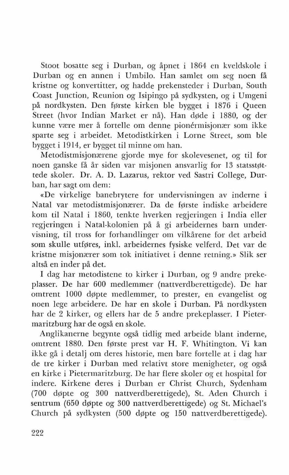 Den f@rste kirken ble bygget i 1876 i Queen Street (hvor Indian Market er ni). Han dade i 1880, og der kunne vzre mer i fortelle om denne pionkrmisjonzr som ikke sparte seg i arbeidet.