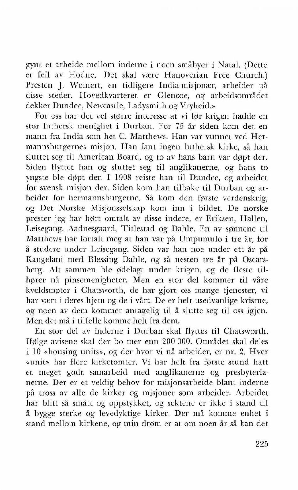 For 75 ir siden kom det en mann fra India som het C. Matthew. Han var vunnet ved Hermannsburgernes misjon.