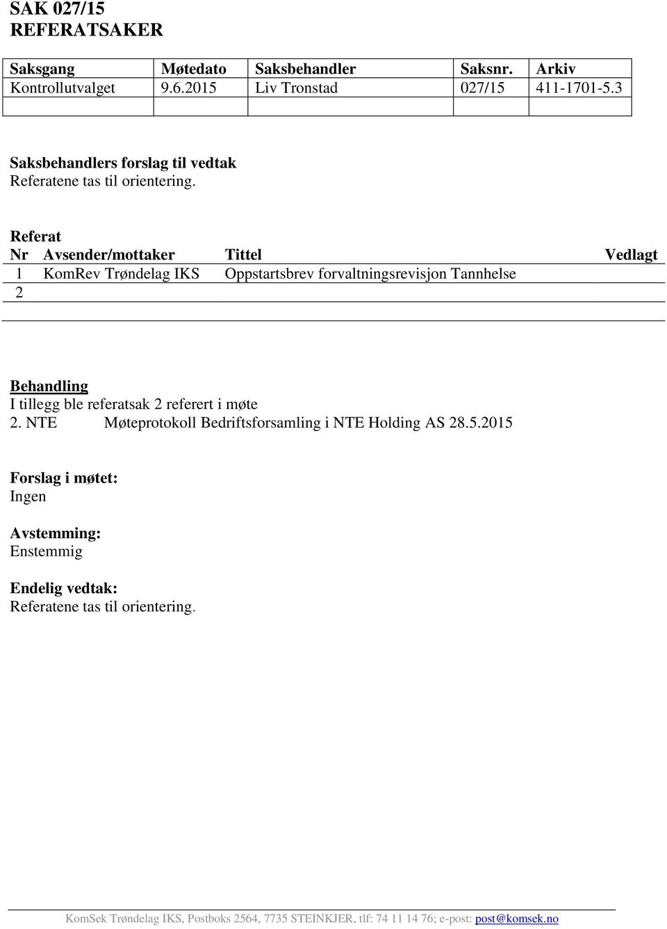 Referat Nr Avsender/mottaker Tittel Vedlagt 1 KomRev Trøndelag IKS Oppstartsbrev