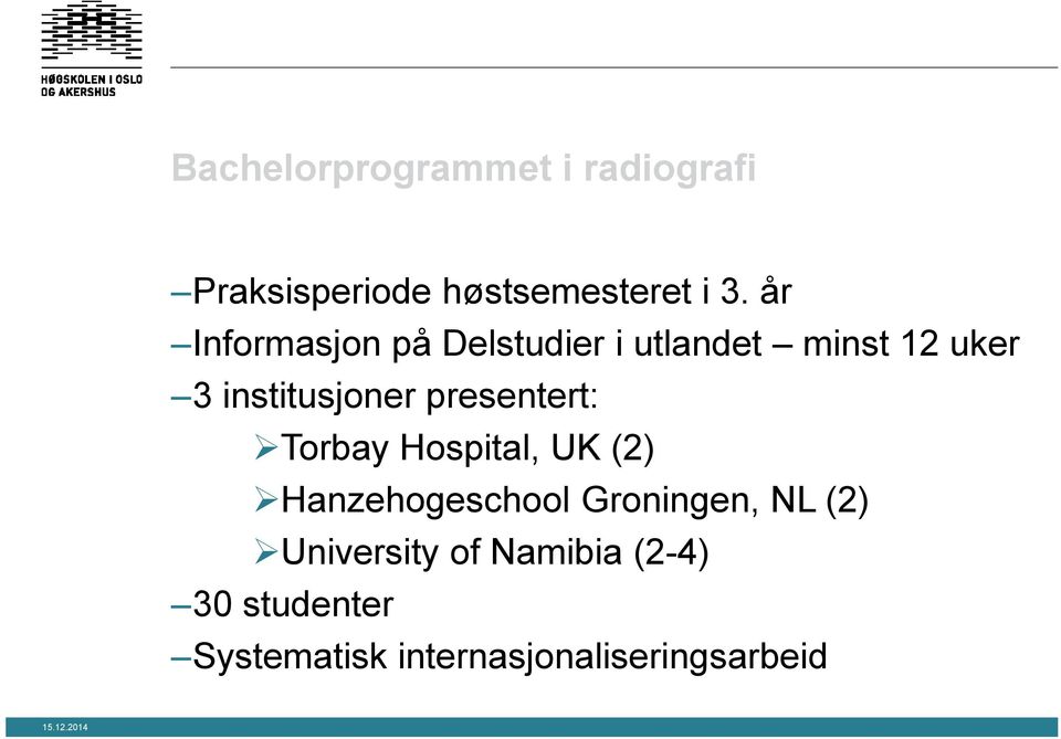 presentert: Torbay Hospital, UK (2) Hanzehogeschool Groningen, NL (2)