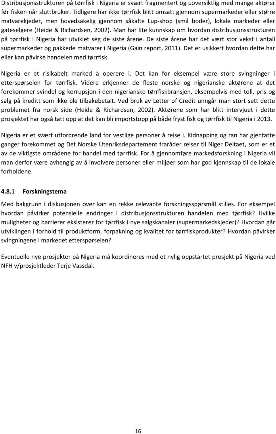 Richardsen, 2002). Man har lite kunnskap om hvordan distribusjonsstrukturen på tørrfisk i igeria har utviklet seg de siste årene.